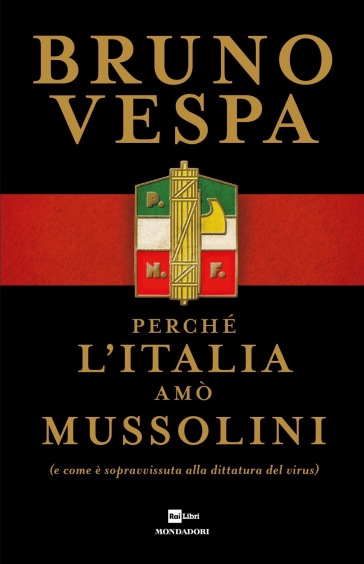 Perché l'Italia amò Mussolini (e come è sopravvissuta alla dittatura del virus) - Bruno Vespa