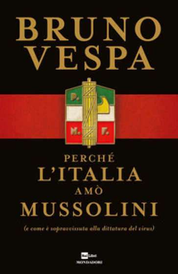 Perché l'Italia amò Mussolini (e come è sopravvissuta alla dittatura del virus) - Bruno Vespa