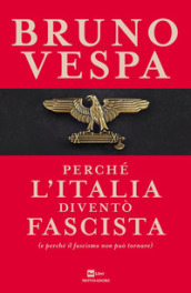 Perché l Italia diventò fascista (e perché il fascismo non può tornare)