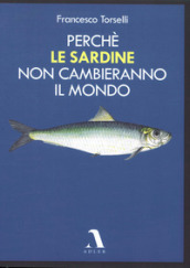 Perché le Sardine non cambieranno il mondo