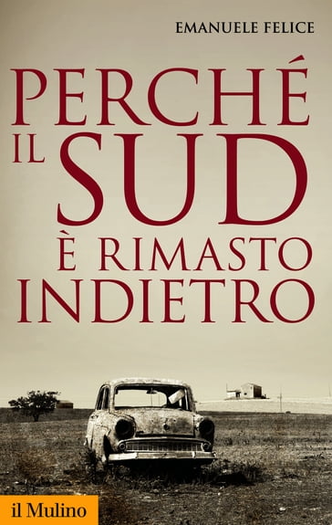 Perché il Sud è rimasto indietro - Felice Emanuele