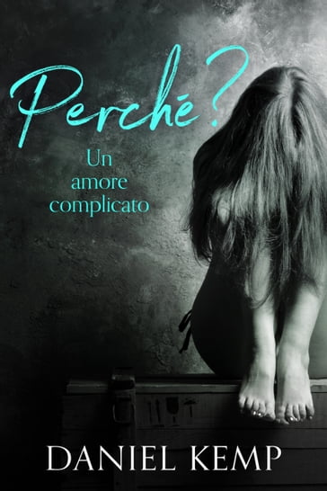 Perché? Un Amore Complicato - Daniel Kemp