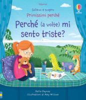 Perché (a volte) mi sento triste? Ediz. a colori