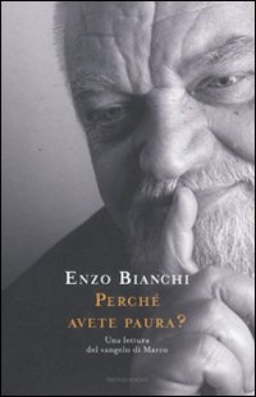 Perché avete paura? Una lettura del Vangelo di Marco - Enzo Bianchi