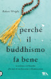 Perché il buddhismo fa bene. La scienza e la filosofia alla base di meditazione e illuminazione