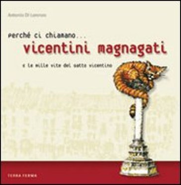 Perché ci chiamano vicentini magnagati e le mille vite del gatto vicentino - Antonio Di Lorenzo