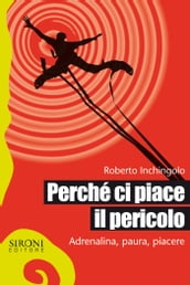 Perché ci piace il pericolo. Adrenalina, paura, piacere