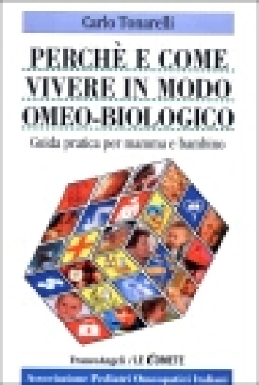 Perché e come vivere in modo omeo-biologico. Guida pratica per mamma e bambino - Carlo Tonarelli