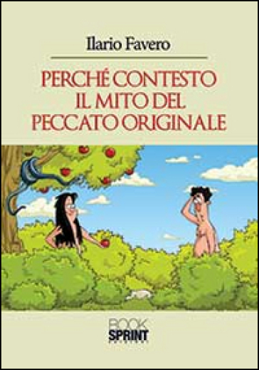 Perché contesto il mito del peccato originale - Ilario Favero