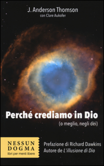 Perché crediamo in Dio (o meglio, negli dei) - J. Anderson Thomson - Clare Aukofer