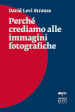 Perché crediamo alle immagini fotografiche