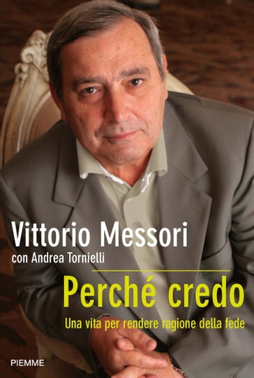 Perché credo - Andrea Tornielli - Vittorio Messori