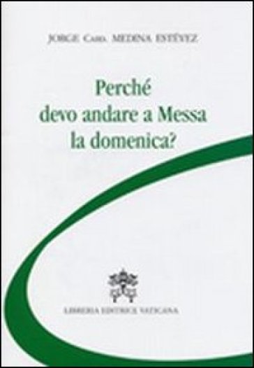 Perché devo andare a messa la domenica? - Fortunato Baldelli - Jorge Medina Estevez