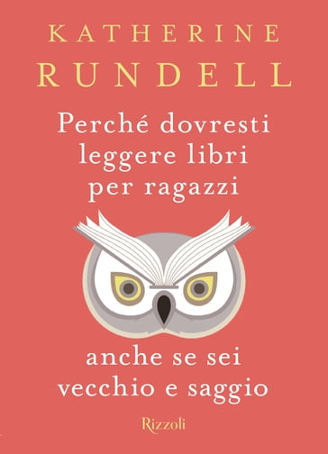 Perché dovresti leggere libri per ragazzi anche se sei vecchio e saggio - Katherine Rundell