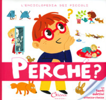 Perché? L'enciclopedia dei piccoli. Con adesivi. Ediz. a colori