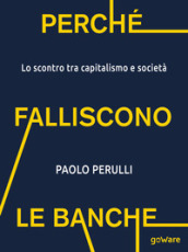 Perché falliscono le banche. Lo scontro tra capitalismo e società