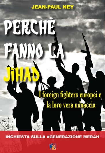 Perchè fanno la Jihad: I foreign fighters europei e la loro vera minaccia - Jean-Paul Ney
