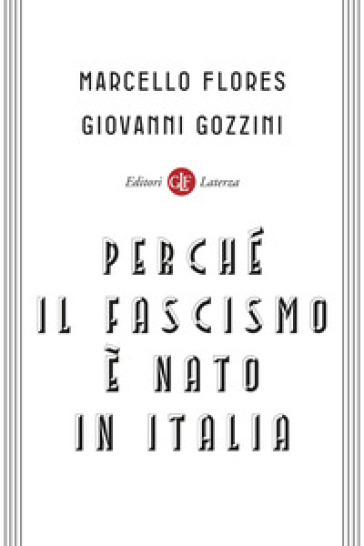 Perché il fascismo è nato in Italia - Marcello Flores - Giovanni Gozzini