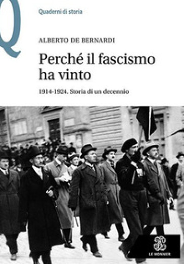 Perché il fascismo ha vinto. 1914-1924. Storia di un decennio - Alberto De Bernardi