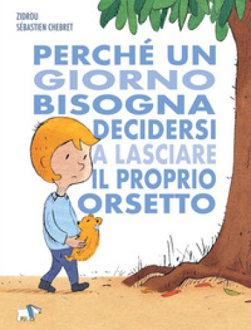 Perché un giorno bisogna decidersi a lasciare il proprio orsetto - Zidrou - Sébastien Chebret