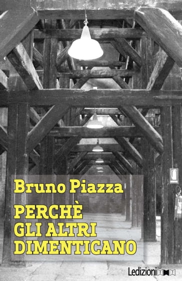 Perché gli altri dimenticano - Bruno Piazza