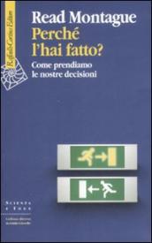 Perché l hai fatto? Come prendiamo le nostre decisioni