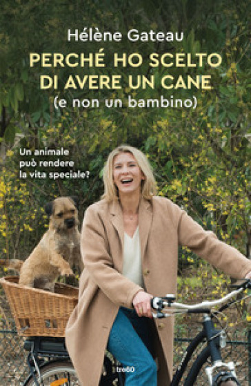 Perché ho scelto di avere un cane (e non un bambino) - Hélène GATEAU