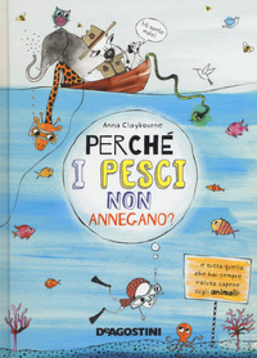 Perché i pesci non annegano? - Anna Claybourne