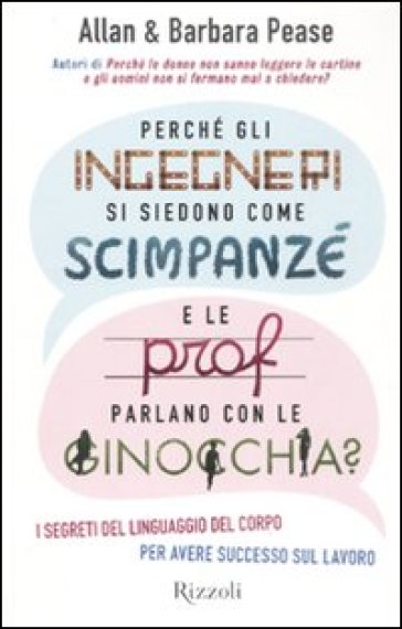 Perché gli ingegneri si siedono come gli scimpanzé e le prof parlano con le ginocchia? - Allan Pease - Barbara Pease