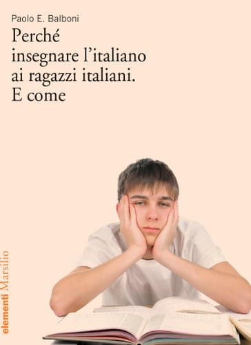Perché insegnare l'italiano ai ragazzi italiani. E come - Paolo E. Balboni