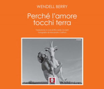 Perché l'amore tocchi terra - Wendell Berry