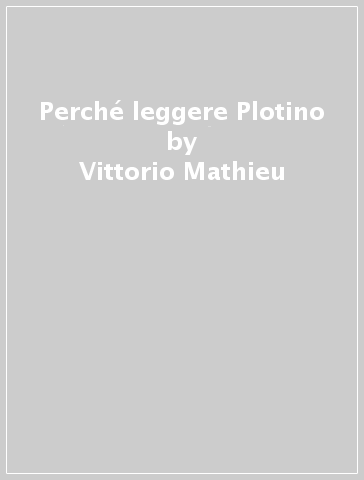 Perché leggere Plotino - Vittorio Mathieu