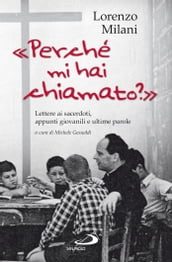 Perché mi hai chiamato? Lettere ai sacerdoti, appunti giovanili e ultime parole