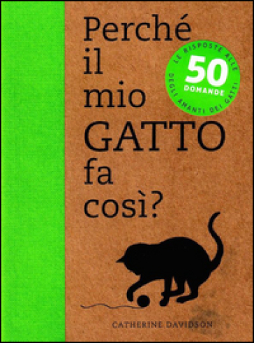 Perché il mio gatto fa così? 50 domande - Catherine Davidson