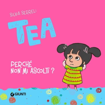 Perché non mi ascolti Tea? - Silvia Serreli