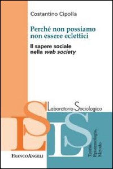 Perché non possiamo non essere eclettici. Il sapere sociale nella web society - Costantino Cipolla