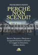 Perché non scendi? Baricco, Tornatore, Morricone e «La leggenda del pianista sull oceano». Un viaggio tra letteratura, cinema e musica