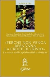 «Perché non venga resa vana la croce di Cristo». La croce nella spiritualità cristiana