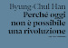 Perché oggi non è possibile una rivoluzione. Saggi brevi e interviste