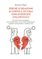 Perché le relazioni di coppia e coi figli sono diventate così difficili?