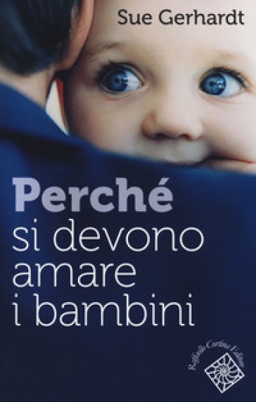 Perché si devono amare i bambini - Sue Gerhardt