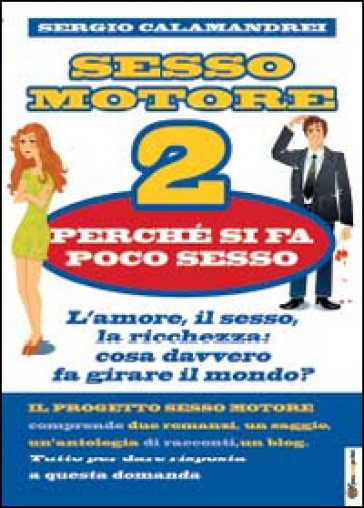 Perché si fa poco sesso. Sesso motore. 2. - Sergio Calamandrei