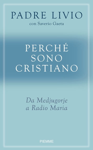 Perché sono cristiano - Livio Fanzaga - Saverio Gaeta