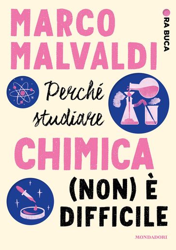 Perché studiare chimica (non) è difficile. Ora buca - Marco Malvaldi