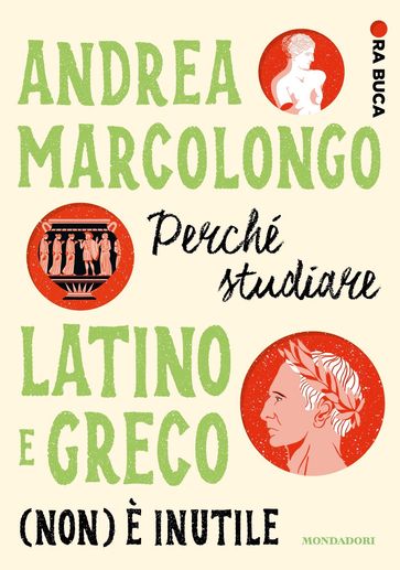 Perché studiare latino e greco (non) è inutile. Ora buca - Andrea Marcolongo