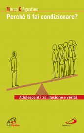 Perché ti fai condizionare? Adolescenti tra illusione e verità