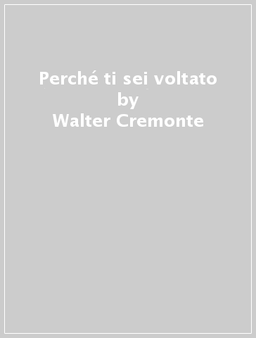 Perché ti sei voltato - Walter Cremonte