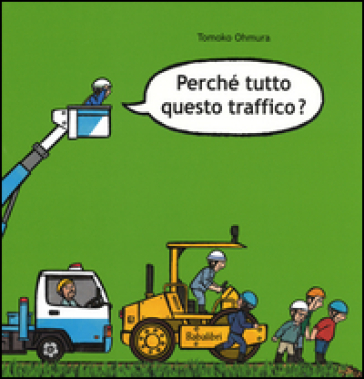 Perché tutto questo traffico? Ediz. illustrata - Tomoko Ohmura