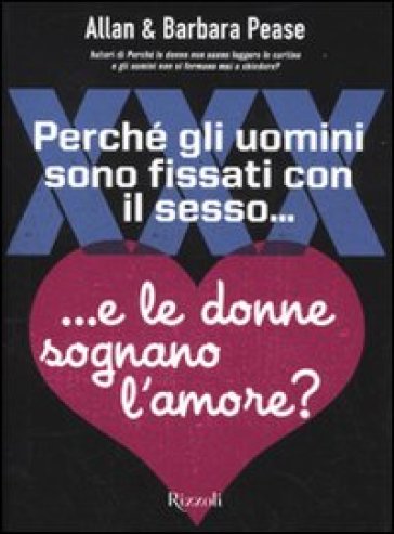 Perché gli uomini sono fissati con il sesso... E le donne sognano l'amore? - Allan Pease - Barbara Pease