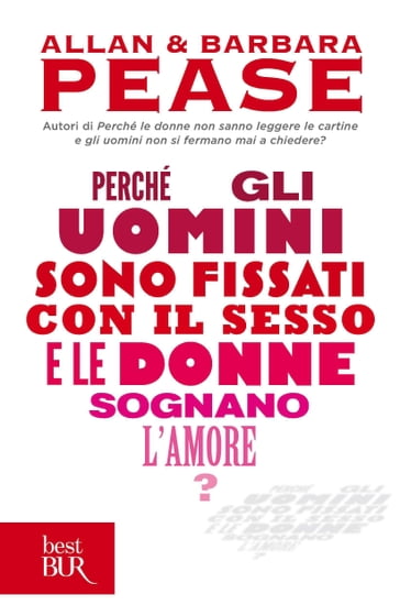 Perché gli uomini sono fissati con il sesso e le donne sognano l'amore? - Allan Pease - Barbara Pease